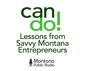 Can Do! Lessons from Savvy Montana Entrepreneurs