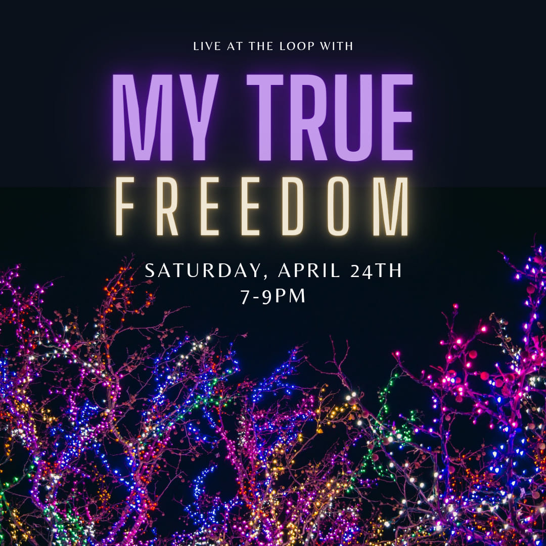 My True Freedom live at the Loop