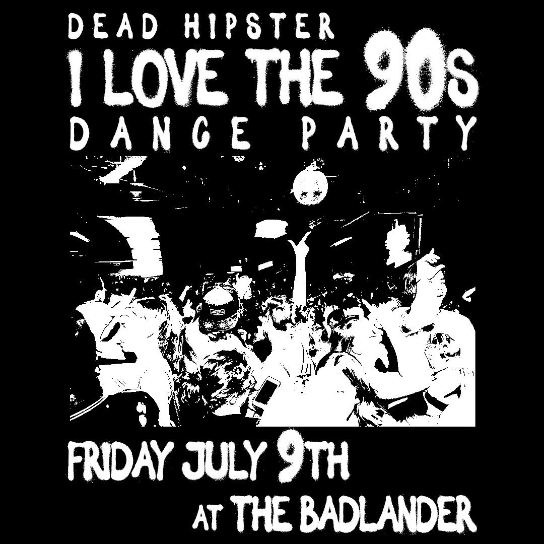 Dead Hipster "I Love the 90s" Dance Party at the Badlander