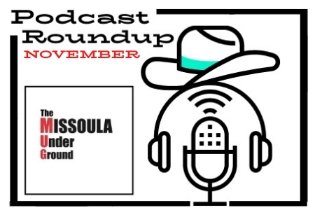 Catch up on the newest local Missoula and Montana based podcast episodes with The MUG's Podcast Roundup - November 2021 Edition