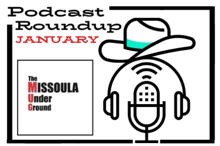 It's the Podcast Roundup from The Missoula Underground - January 2022