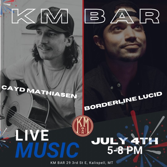 Borderline Lucid with Cayd Mathiasen July 4 at KM Bar in Kalispell