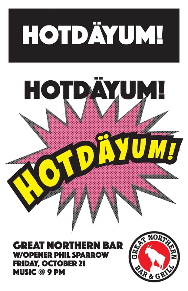 Hot Dayum! Friday, October 21 at Great Northern Bar in Whitefish, Montana