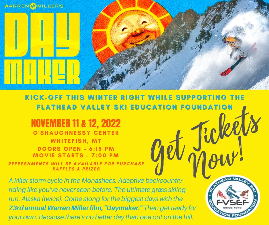 2022 Warren Miller Film “Daymaker” sponsored by the Flathead Valley Ski Education Foundation at O’Shaughnessy Center