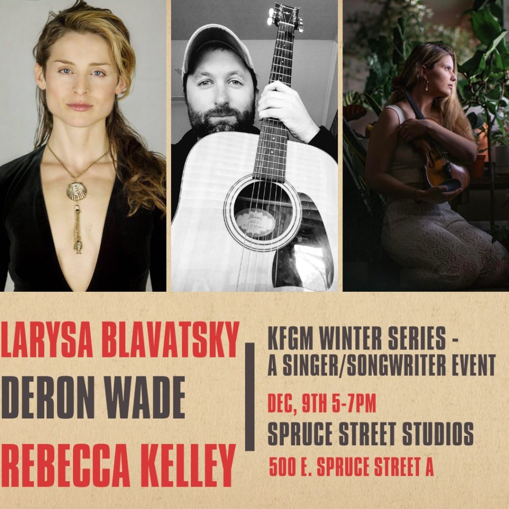 KFGM Singer/Songwriter Series at Spruce Street Studios in Missoula, Montana on Friday, December 9 with Larysa Blavatsky, Deron Wade and Rebecca Kelley