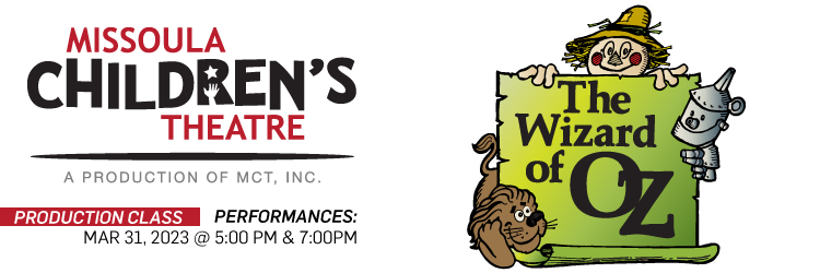 The Wizard of Oz with Missoula Childrens Theater on March 31 at MCT Center for the Performing Arts