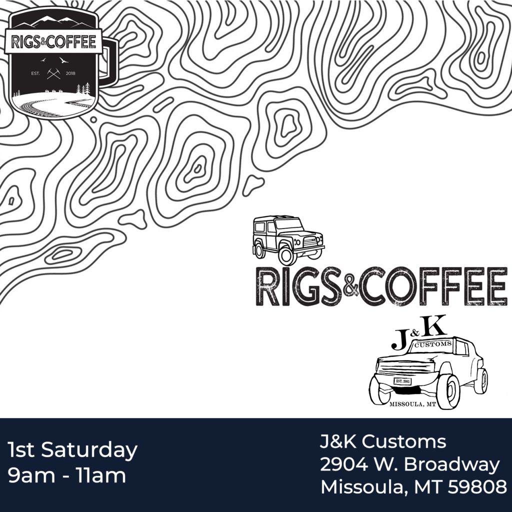 Rigs & Coffee from 9:00 am to 11:00 am the 1st Saturday each month at J&K Customs in Missoula