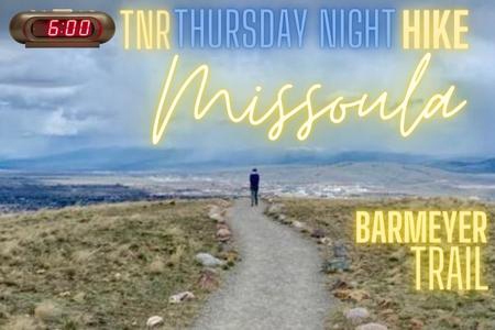 TNR Thursday Night HIKE Missoula Barmeyer Trail