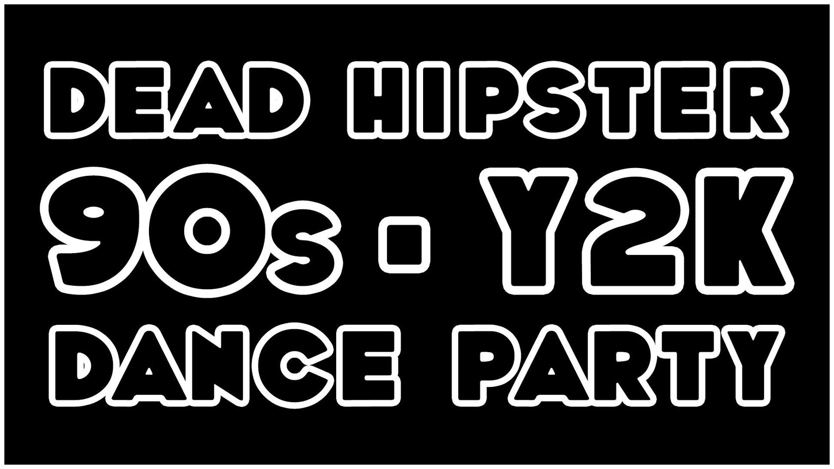 Dead Hipster 90s + Y2K Dance Party