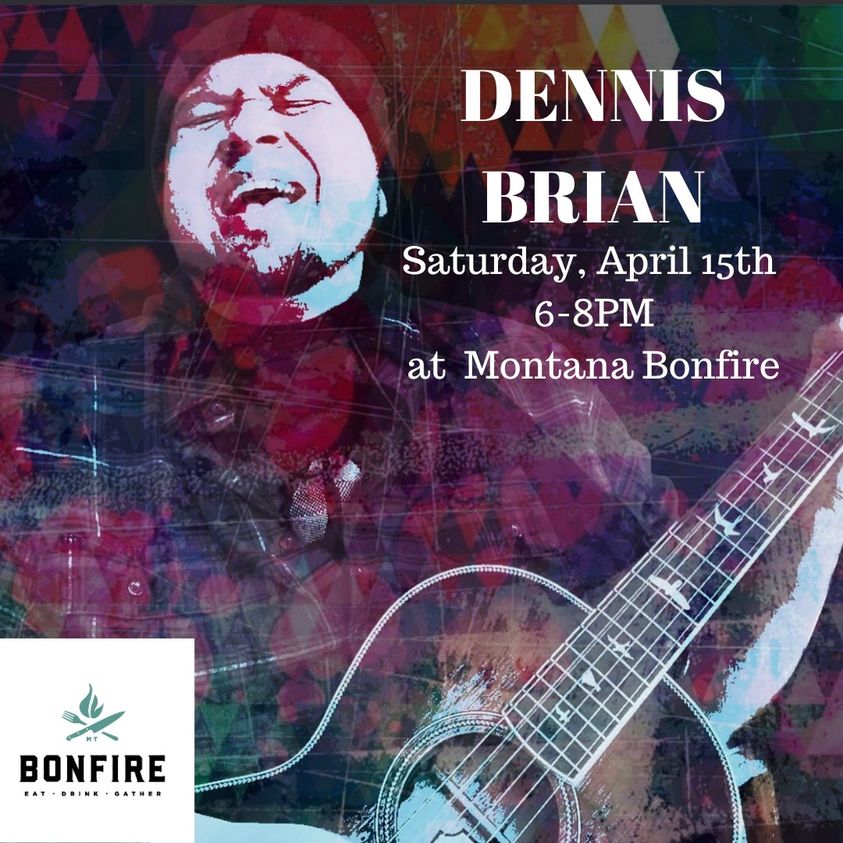 Dennis Brian at Montana Bonfire in Woods Bay on Flathead Lake from 6:00 pm to 8:00 pm Saturday, April 15th