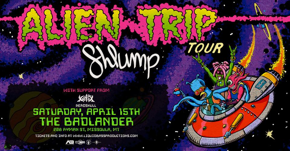 Shlump at The Badlander: Alien Trip Tour