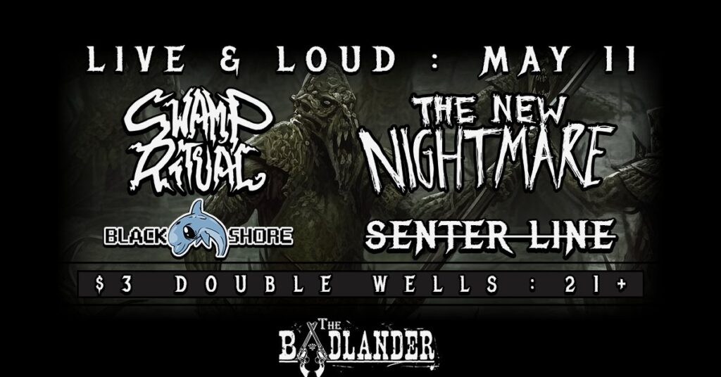 Live & Loud May 11: Swamp Ritual, The New Nightmare, Black Shore, Senter Line | The Badlander