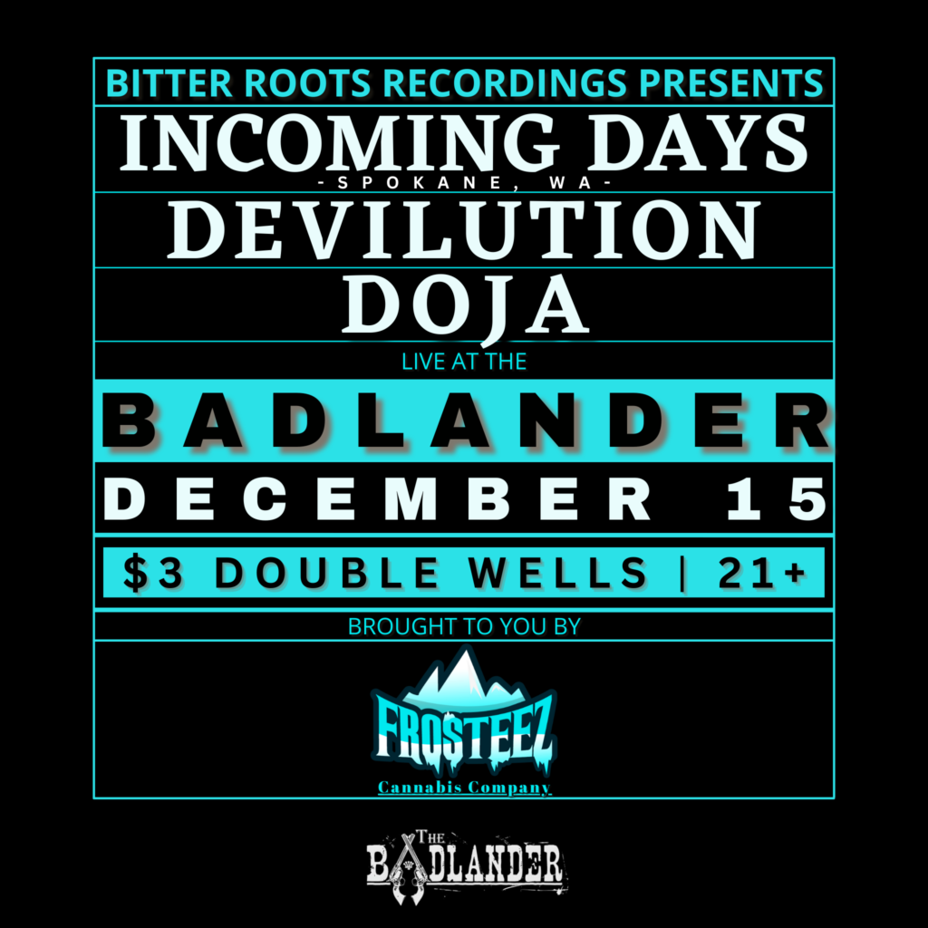 Incoming Days, Devilution and Doja at The Badlander in Downtown Missoula on Thursday, December 15