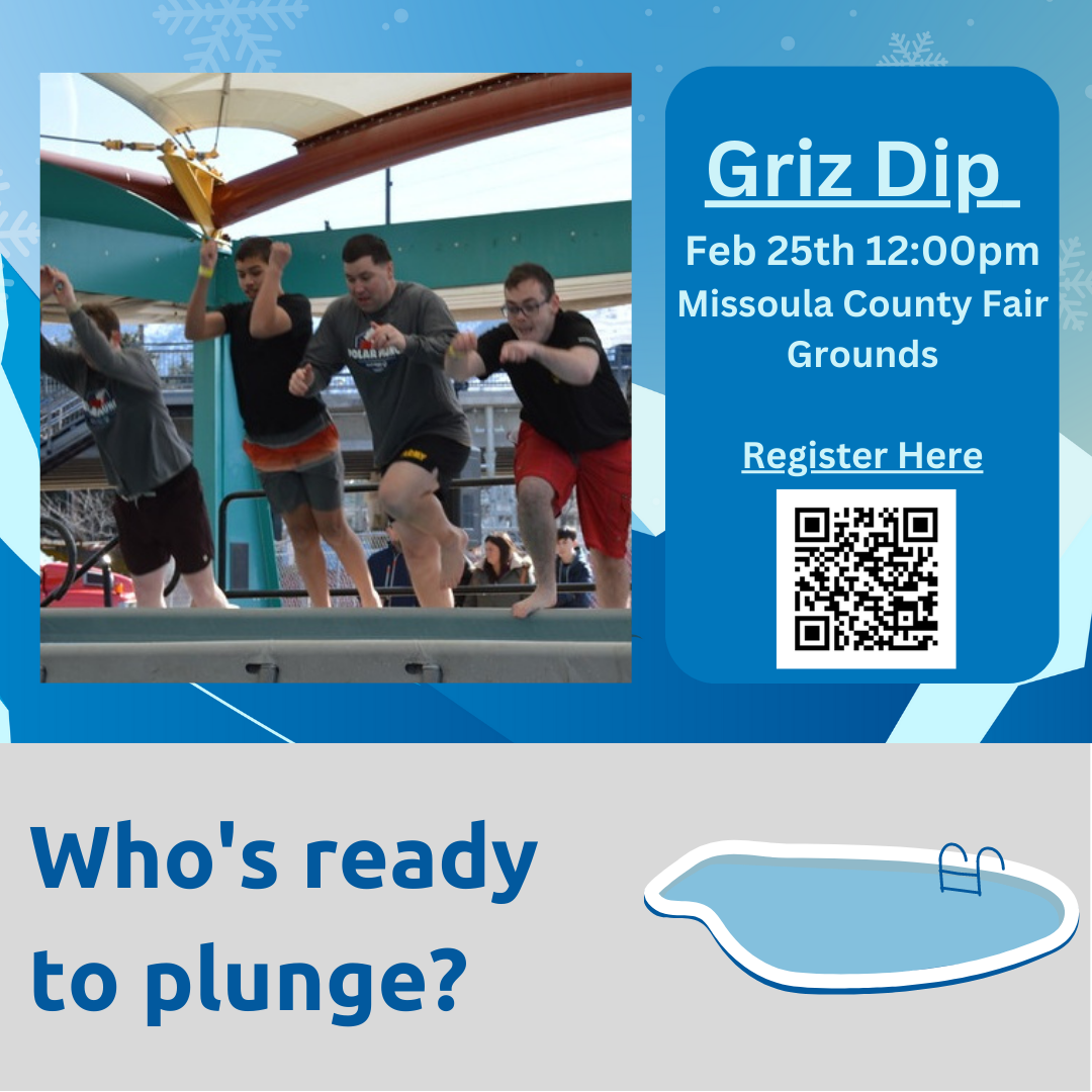 Sign up for the Griz Dip Polar Plunge to benefit Special Olympics at 12 Noon on Saturday, February 26 at the Missoula Fairgrounds