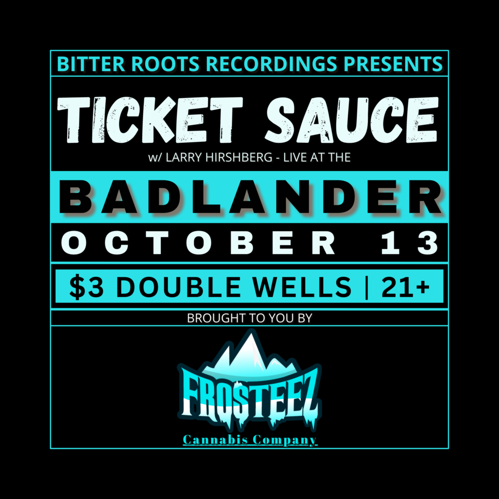 Ticket Sauce feat Larry Hirschberg at The Badlander on October 13 at The Badlander in Missoula